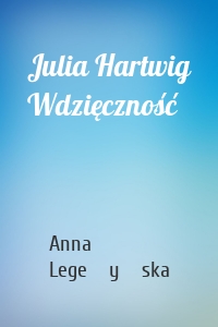 Julia Hartwig Wdzięczność