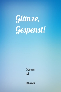 Glänze, Gespenst!