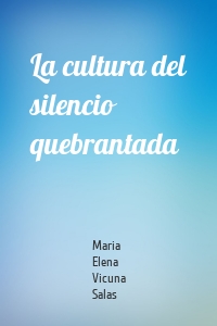 La cultura del silencio quebrantada