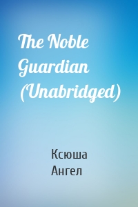 The Noble Guardian (Unabridged)