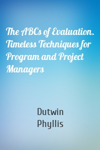 The ABCs of Evaluation. Timeless Techniques for Program and Project Managers