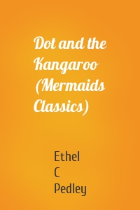 Dot and the Kangaroo (Mermaids Classics)