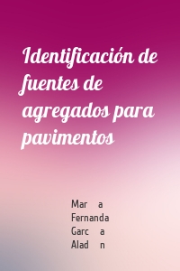 Identificación de fuentes de agregados para pavimentos