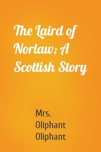 The Laird of Norlaw; A Scottish Story