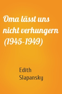 Oma lässt uns nicht verhungern (1945–1949)