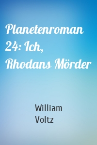 Planetenroman 24: Ich, Rhodans Mörder