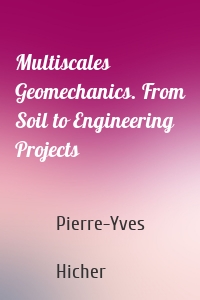 Multiscales Geomechanics. From Soil to Engineering Projects