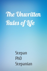 The Unwritten Rules of Life