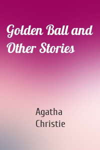 Golden Ball and Other Stories