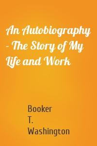 An Autobiography - The Story of My Life and Work