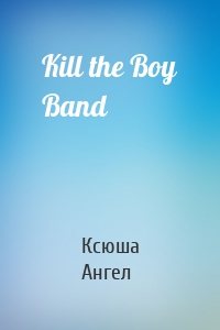 Kill the Boy Band