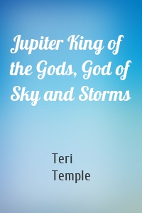 Jupiter King of the Gods, God of Sky and Storms