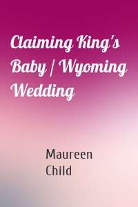 Claiming King's Baby / Wyoming Wedding