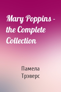 Mary Poppins - the Complete Collection