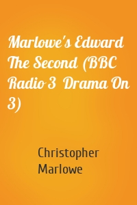 Marlowe's Edward The Second (BBC Radio 3  Drama On 3)