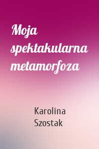 Moja spektakularna metamorfoza