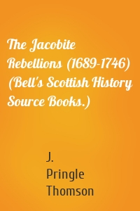 The Jacobite Rebellions (1689-1746) (Bell's Scottish History Source Books.)