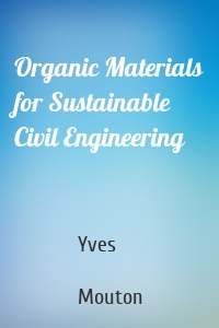 Organic Materials for Sustainable Civil Engineering