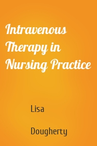 Intravenous Therapy in Nursing Practice