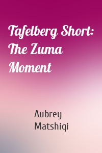 Tafelberg Short: The Zuma Moment