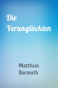 Die Verunglückten