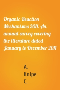 Organic Reaction Mechanisms 2011. An annual survey covering the literature dated January to December 2011