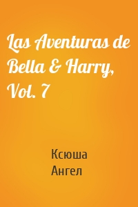 Las Aventuras de Bella & Harry, Vol. 7