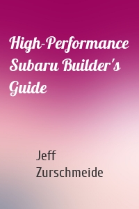 High-Performance Subaru Builder's Guide