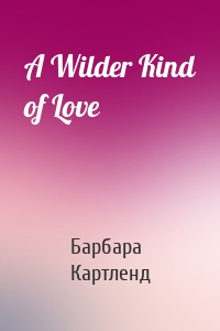 A Wilder Kind of Love