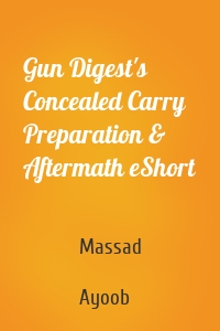 Gun Digest's Concealed Carry Preparation & Aftermath eShort