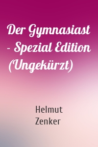 Der Gymnasiast - Spezial Edition (Ungekürzt)