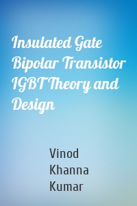 Insulated Gate Bipolar Transistor IGBT Theory and Design