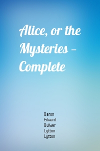 Alice, or the Mysteries — Complete