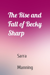 The Rise and Fall of Becky Sharp