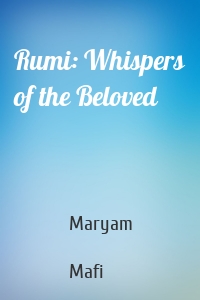 Rumi: Whispers of the Beloved