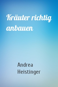 Kräuter richtig anbauen