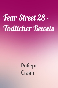Fear Street 28 - Tödlicher Beweis