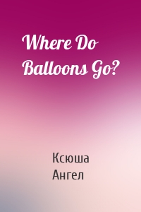 Where Do Balloons Go?