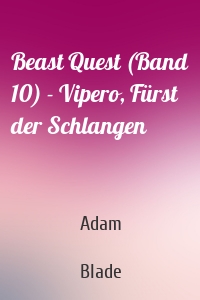 Beast Quest (Band 10) - Vipero, Fürst der Schlangen