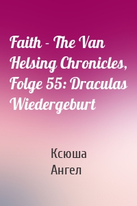 Faith - The Van Helsing Chronicles, Folge 55: Draculas Wiedergeburt