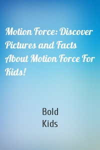 Motion Force: Discover Pictures and Facts About Motion Force For Kids!