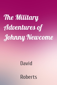 The Military Adventures of Johnny Newcome