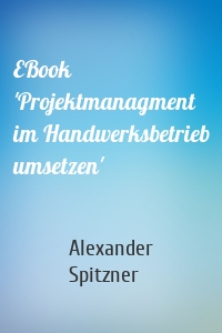 EBook 'Projektmanagment im Handwerksbetrieb umsetzen'