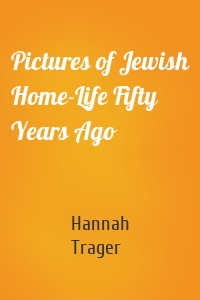 Pictures of Jewish Home-Life Fifty Years Ago