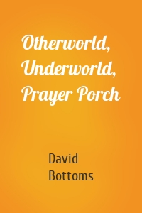 Otherworld, Underworld, Prayer Porch