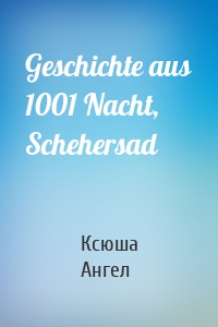 Geschichte aus 1001 Nacht, Schehersad