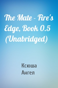 The Mate - Fire's Edge, Book 0.5 (Unabridged)