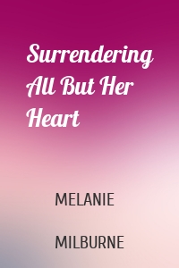Surrendering All But Her Heart