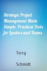 Strategic Project Management Made Simple. Practical Tools for Leaders and Teams