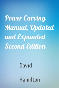 Power Carving Manual, Updated and Expanded Second Edition